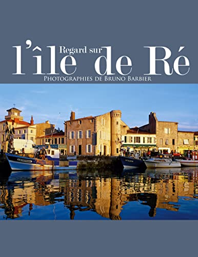 Regard sur l'île de Ré: Photographies de Bruno Barbier