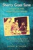 Sherry Goes Sane:  Living A Life With Schizo-Affective Disorder