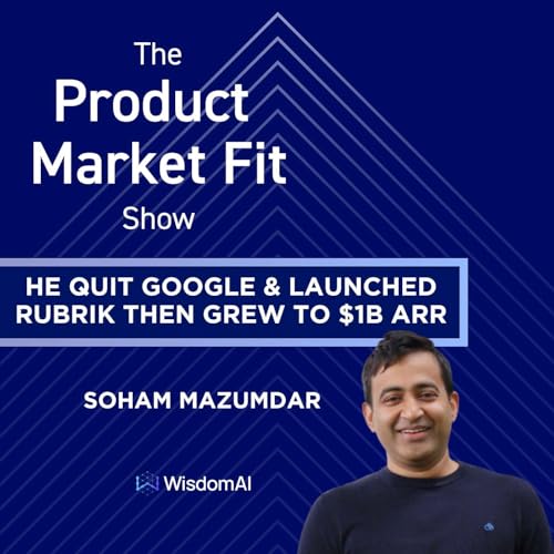 He quit Google, launched Rubrik—then grew to $1B ARR & a $16B market cap. | Soham Mazumdar, Co-Founder Rubrik & Wisdom AI cover art