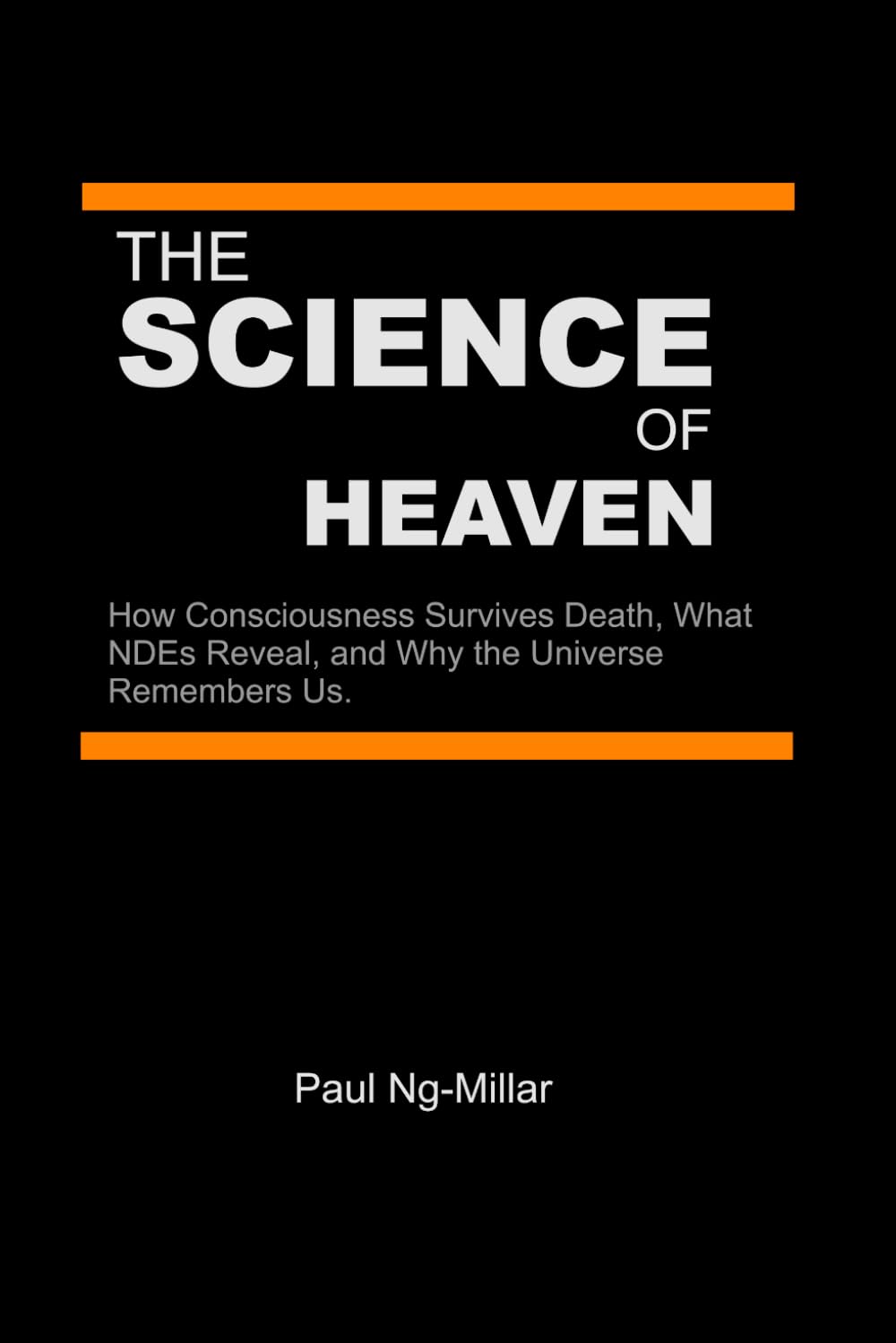 The Science of Heaven: How Consciousness Survives Death, What NDEs Reveal, and Why the Universe Remembers Us.