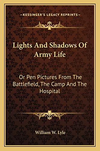 Lights And Shadows Of Army Life: Or Pen Pictures From The Battlefield, The Camp And The Hospital
