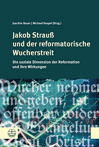 Jakob Strauß und der reformatorische Wucherstreit: Die soziale Dimension der Reformation und ihre Wi