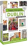 Bruckmann Reiseführer Irland – happy time guide Dublin. Die perfekte Tour durch Dublin: Mit Adressen, Infos und Rundgangskarten zum Ausklappen. - Kim van der Veer Übersetzer: Ralf Johnen 