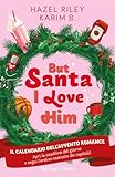 But Santa, I love him. Il calendario dell'avvento Romance