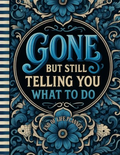 Funny End of Life Planner: Gone But Still Telling You What To Do: Final Wishes Planning Guide for Your Loved Ones | Organize What to Do When I’m Gone, Important Info, End-of-Life Instructions, and My “I’m Dead Now What” Plan image 2