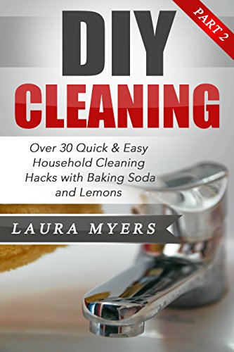 DIY Cleaning Part 2: Over 30 Quick & Easy Household...