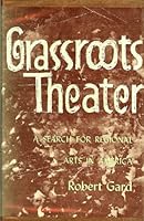 Grassroots Theater: A Search for Regional Arts in America B000ODV2OQ Book Cover