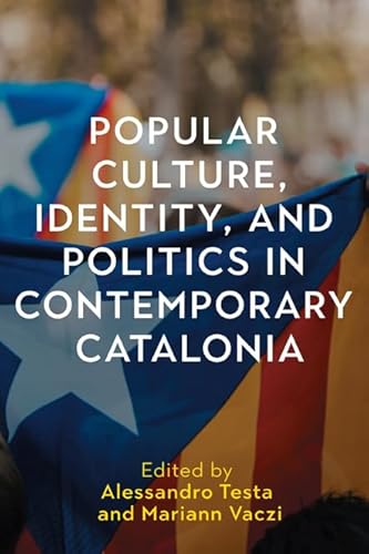 Popular Culture, Identity, and Politics in Contemporary Catalonia (Tamesis Studies in Popular and Digital Cultures Book 4) (English Edition)