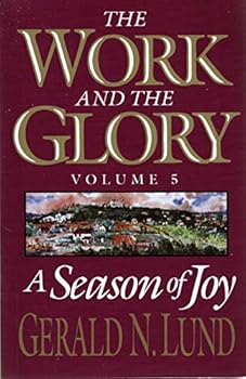 The Work and the Glory, Vol. 5: A Season of Joy - Book #5 of the Work and the Glory