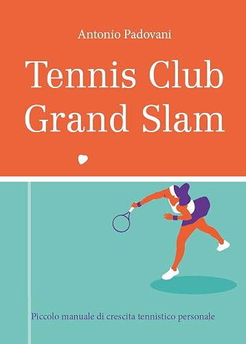 Tennis club grand slam. Piccolo manuale di crescita tennistico personale