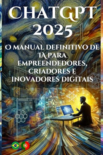 ChatGPT 2025: O manual definitivo de IA para empreendedores, cria...