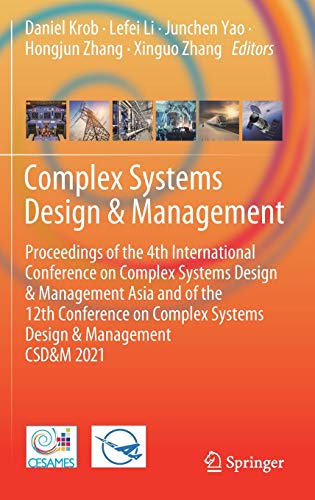 Complex Systems Design & Management: Proceedings of the 4th International Conference on Complex Systems Design & Management Asia and of the 12th ... Systems Design & Management CSD&M 2021