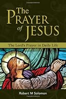 The Prayer of Jesus - The Lord's Prayer in Daily Life 9814270105 Book Cover