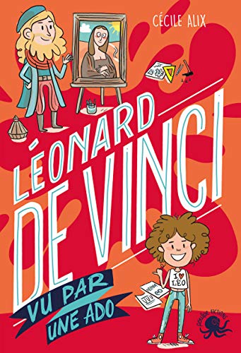 100 % Bio - Léonard de Vinci vu par une ado 100 % Bio - Léonard de Vinci vu par une ado