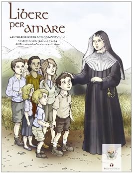 Perfect Paperback Libere per amare. La vita della beata Antonia Maria Verna [Italian] Book