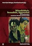 Männlichkeit, Sexualität, Aggression: Zur Psychoanalyse männlicher Identität und Vaterschaft (Forum Psychosozial) - Hans-Geert Metzger, Frank Dammasch Mitwirkende: Josef Christian Aigner, Ute Auhagen-Stephanos, Heribert Blaß, Dieter Bürgin, Frank Dammasch, Mohammad Reza Davami, Michael Diamond, Peter Fonagy, Hans Hopf, Simone Korff Sausse, Hans-Geert Metzger Übersetzer: Eike Wolff, Elisabeth Vorspohl 