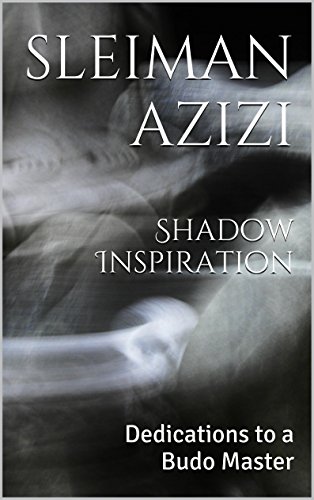 Shadow Inspiration: Dedications to a Budo Master (The natural world of living Book 1)