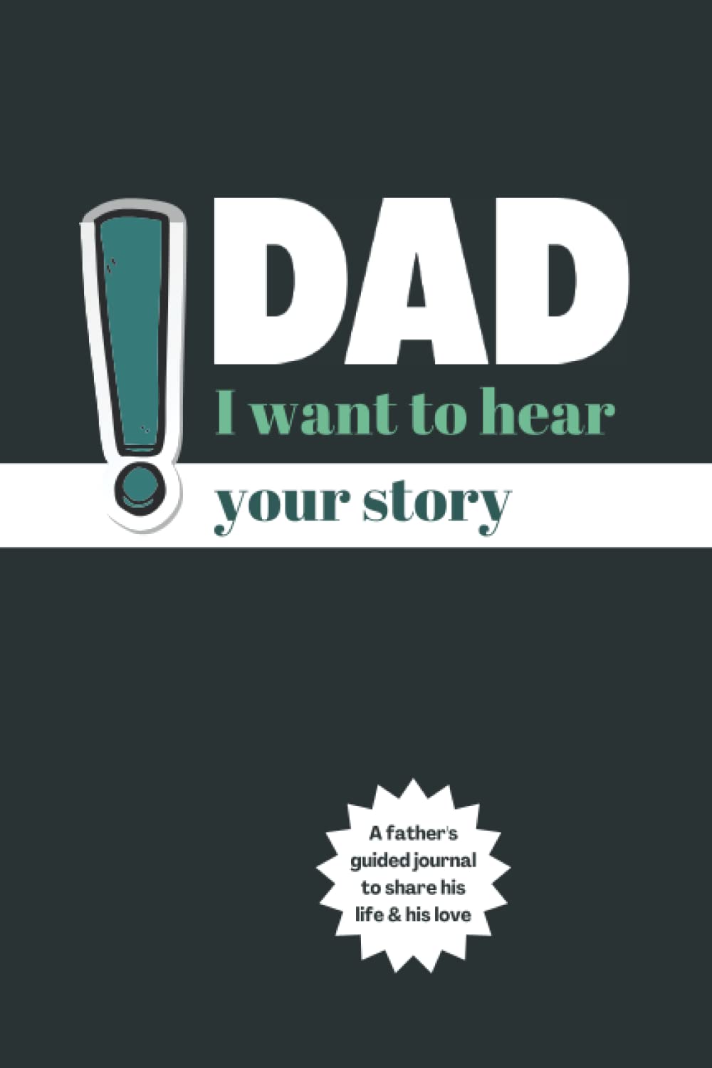 Dad, I want to hear your story: A Sentimental Gift to Give to your Dad to Write His Life Stories | A Father’s Guided Journal Perfect for Father’s Day, Birthdays, Christmas