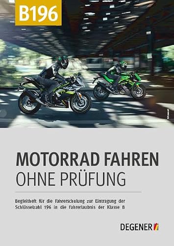 Motorrad Fahren ohne Prüfung: Begleitheft für die Fahrerschulung zur Eintragung der Schlüsselzahl 196 in die Fahrerlaubnis der Klasse B