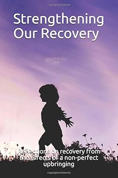 Paperback Strengthening Our Recovery: Reflections on recovery from the effects of a non-perfect upbringing Book