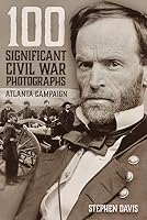 100 Significant Civil War Photographs: Atlanta Campaign 1618501518 Book Cover