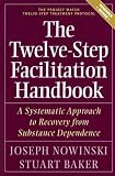 The Twelve Step Facilitation Handbook: A Systematic Approach to Recovery from Substance Dependence