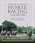 The New Complete Horse Racing Logbook: Improve Your Picks, Hone Your Approach, Adjust Your Strategies