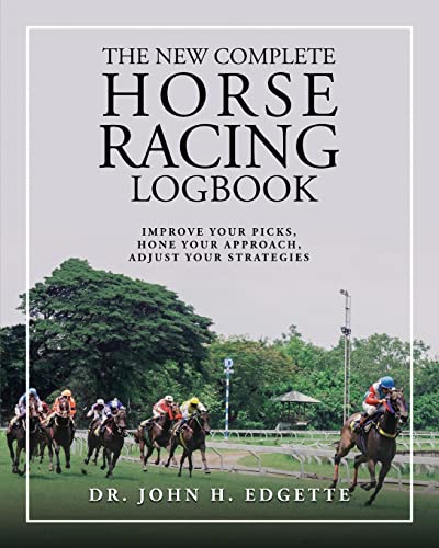 The New Complete Horse Racing Logbook: Improve Your Picks, Hone Your Approach, Adjust Your Strategies