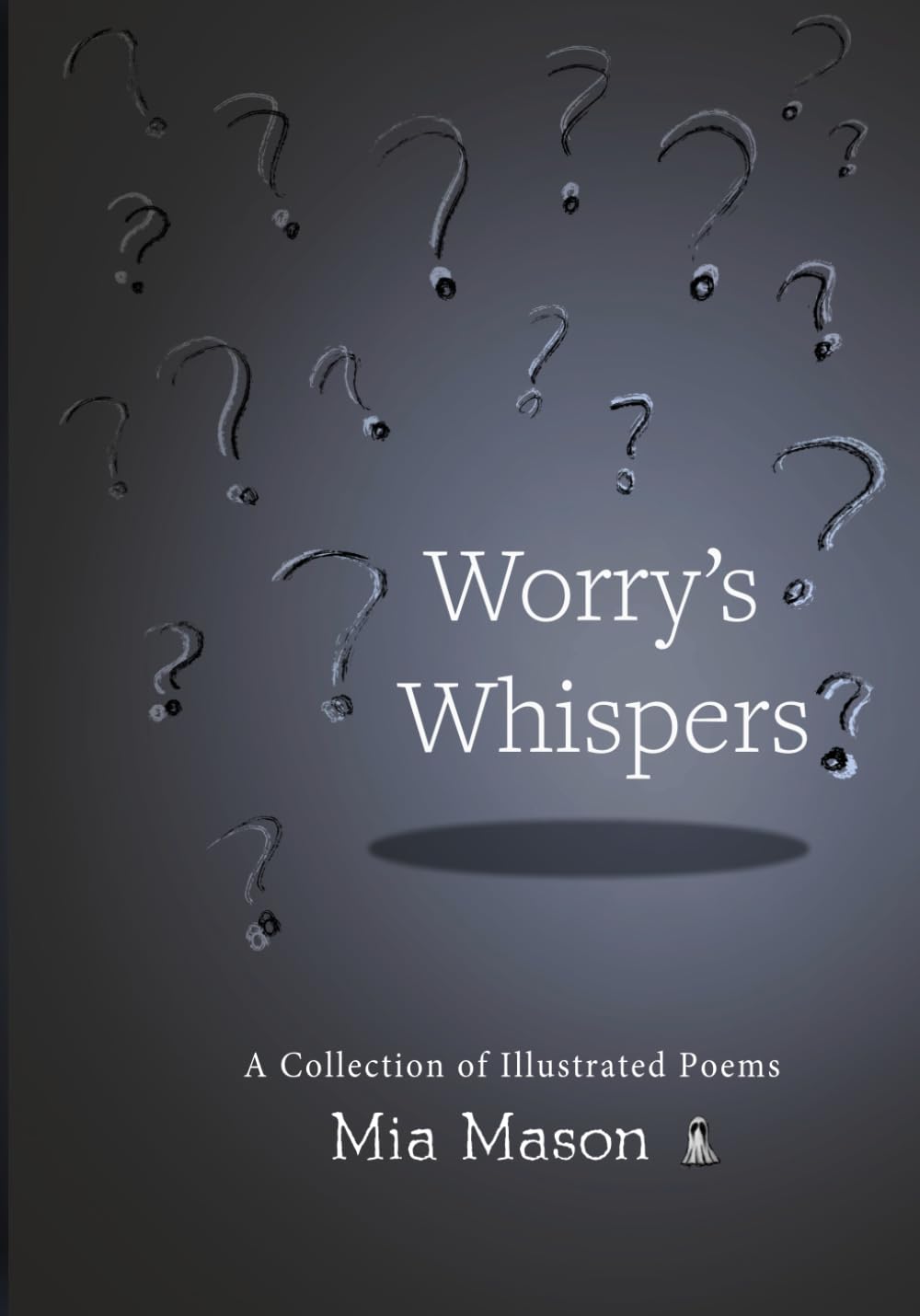 Worry's Whispers: A Collection of Illustrated Poems