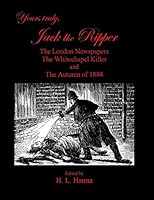 Yours Truly, Jack the Ripper: The London Newspapers, the Whitechapel Killer and the Autumn of 1888 1518840868 Book Cover