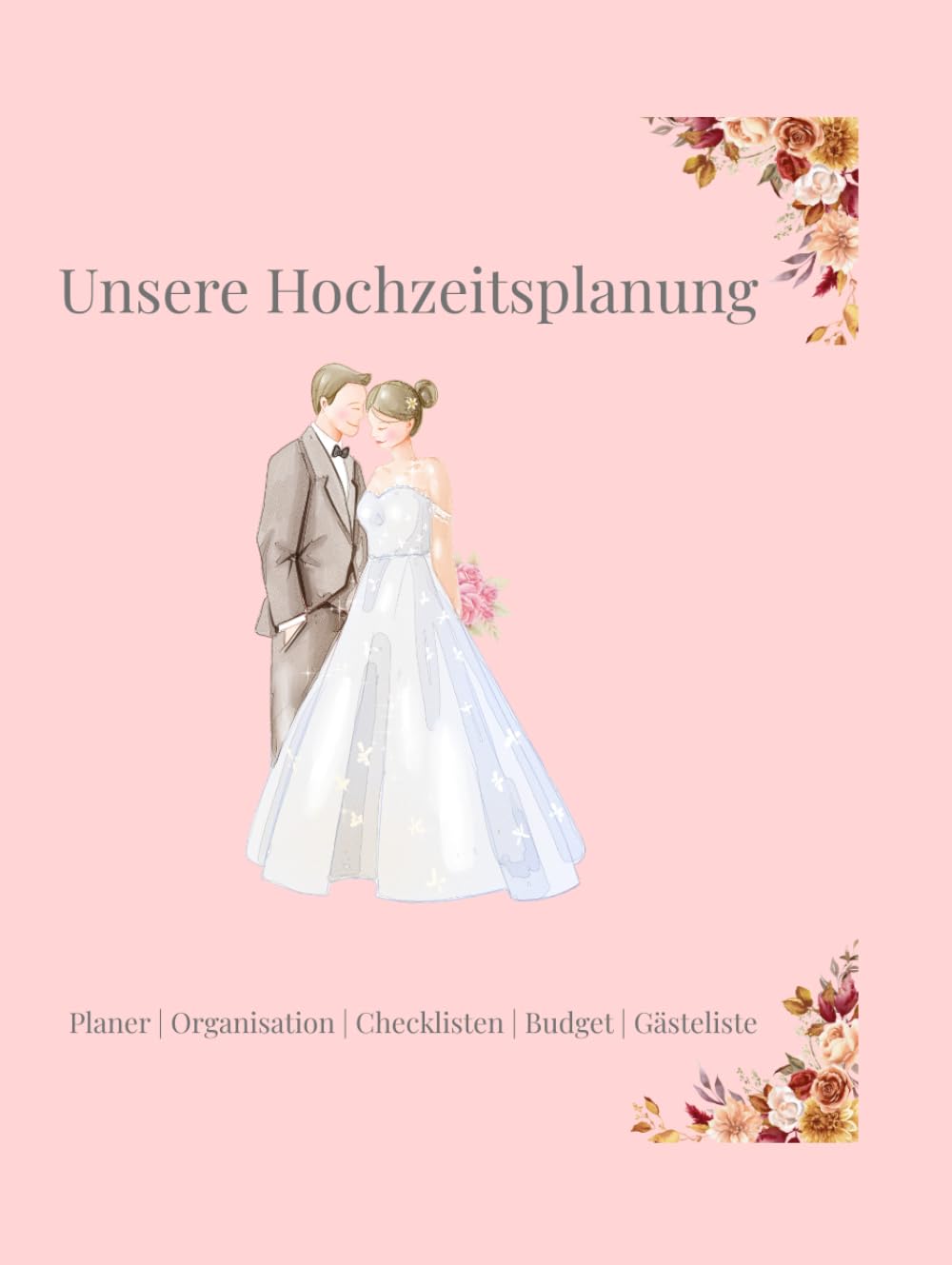 Unsere Hochzeitsplanung: Der liebevoll gestaltete Hochzeitsplaner mit Checklisten, Budgetplanung, Gästeliste & Sitzordnung (German Edition)      Hardcover – March 1, 2026