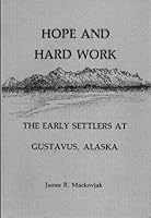 Hope and hard work: The early settlers at Gustavus, Alaska B0006EQ3BU Book Cover