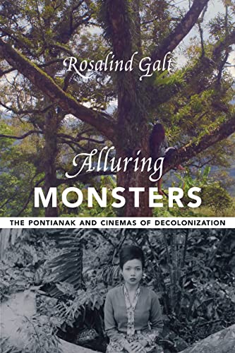 Alluring Monsters: The Pontianak and Cinemas of Decolonization (Film and Culture Series)