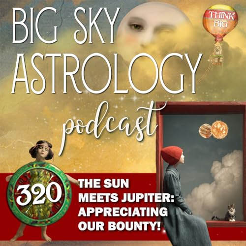 320 | Sun Meets Jupiter: Appreciating Our Bounty!