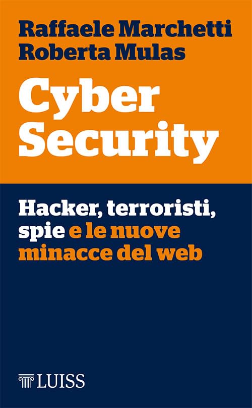 Cyber Security: Hacker, terroristi, spie e le nuove minacce del web