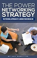 The Power Networking Strategy: The Personal Approach to Landing Your Dream Job 1944913130 Book Cover