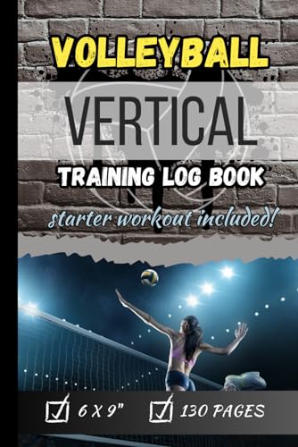Volleyball Vertical Training Log Book: A vertical training log book which includes a starter...