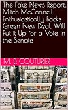 The Fake News Report: Mitch McConnell Enthusiastically Backs Green New Deal, Will Put it Up for a Vote in the Senate