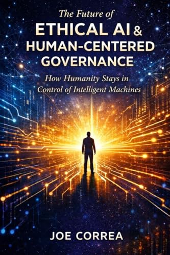 The Future of Ethical AI & Human-Centered Governance: The Future ...