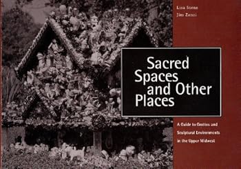 Paperback Sacred Spaces & Other Places: A Guide to Grottos & Sculptural Environments in the Upper Midwest Book