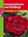 Produktbild Rosenkrankheiten und Schädlinge: Erkennen und Behandeln von Wachstumsstörungen, Krankheiten und Schädlinge. Der Klassikerin komplett neu in 6. Auflage