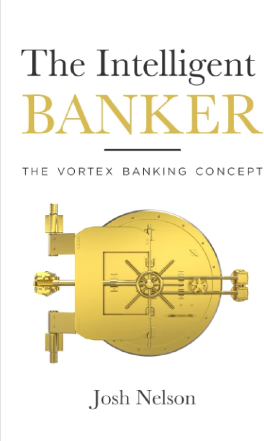 The Intelligent Banker: The Vortex Banking Concept (The Intelligent Banker by Infinite Wealth Strategist)