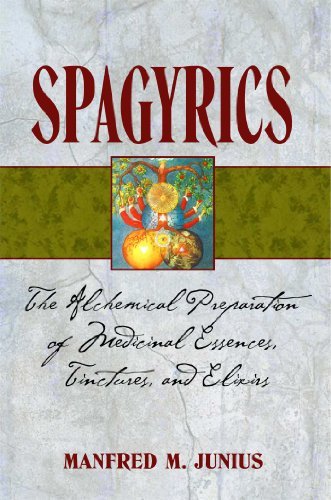 Spagyrics: The Alchemical Preparation of Medicinal Essences, Tinctures, and Elixirs by Manfred M. Junius (2007-02-16)