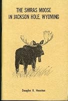 The Shiras moose in Jackson Hole, Wyoming B0007DSFQG Book Cover