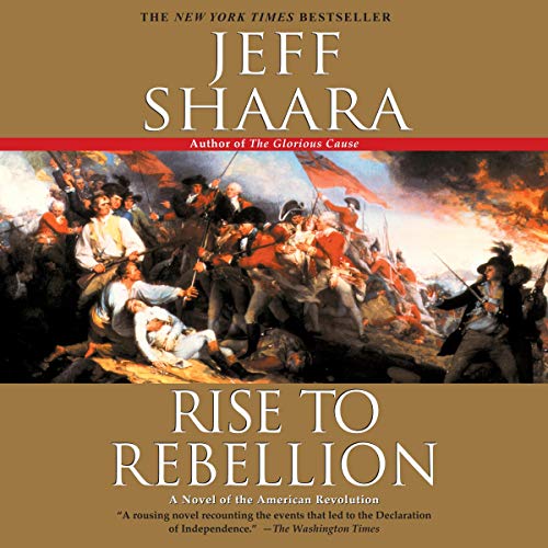 Amazon Com Rise To Rebellion A Novel Of The Revolution Audible Audio Edition Jeff Shaara Victor Garber Bantam Doubleday Dell Audio Audible Audiobooks