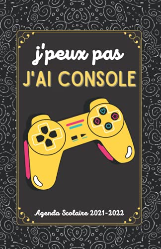 Je peux pas J’ai console: Agenda Scolaire 2021 2022 Gamer Garçon , 30 août 2021 au 10 juillet 2022 , journalier , Pour lycee et college
