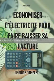 ÉPREUVE : Economiser l'électricité pour faire baisser sa facture: Guide complet pour réduire vos consommations d'électricité