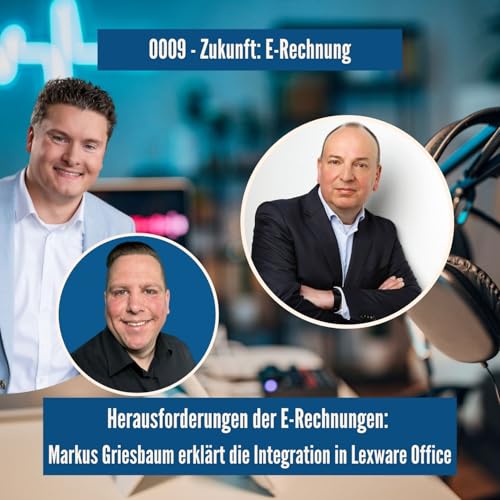 0009 - Herausforderungen der E-Rechnung: Markus Griesbaum erkl&auml;rt die Integration in Lexware Office