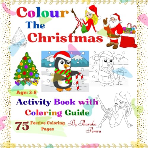Coloring The Christmas.: 75 Festive Coloring Pages with Coloring Guides for Future Creatives of Ages 3-8. A Festive Coloring Adventure.