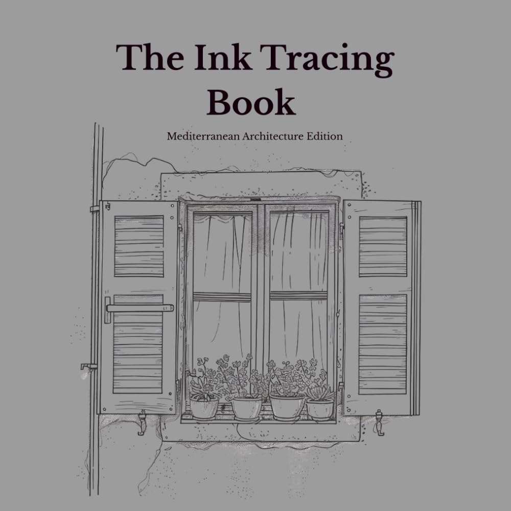 Ink Tracing Book for Adults — Mediterranean Architecture Edition: A Mindful Reverse Coloring Book with 15 Original Sun-Drenched Scenes of Doors, ... (Ink Tracing Book - Architecture Edition)